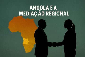 Angola e a Mediação Regional: Entre o Prestígio Diplomático e a Crueza da Realidade Africana Angola e a Mediação Regional: Entre o Prestígio Diplomático e a Crueza da Realidade Africana