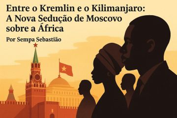 Entre o Kremlin e o Kilimanjaro: A Nova Sedução de Moscovo sobre a África